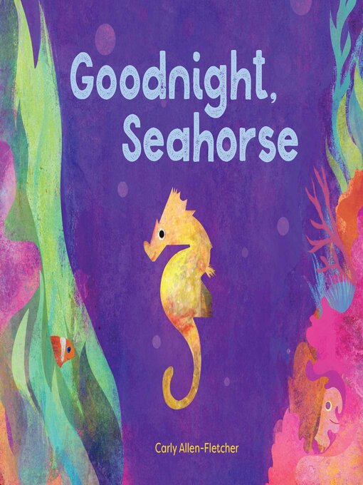 Carly Allen-Fletcher 的 Goodnight, Seahorse 內容詳情 - 可供借閱